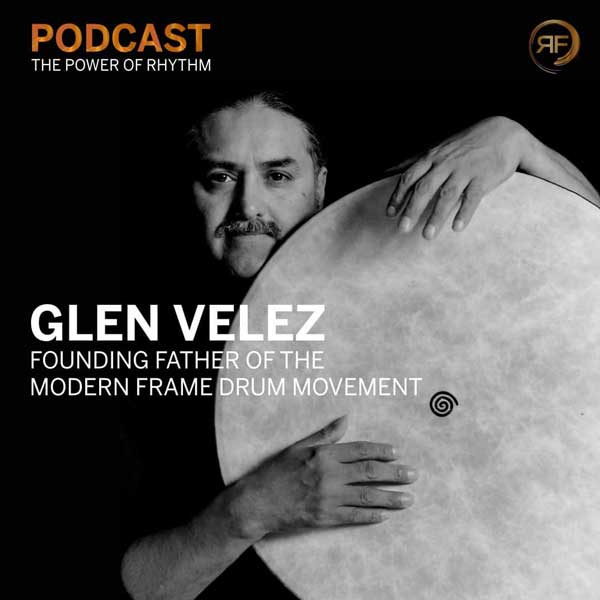 EPISODE #31: GLEN VELEZ – FOUNDING FATHER OF THE MODERN FRAME DRUM MOVEMENT