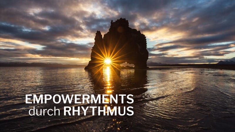 Rhythmus und Stille in turbulenten Zeiten – 3 Empowerments, die auch dir helfen können